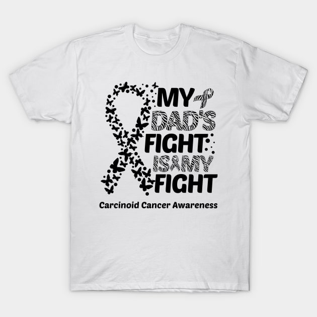 My Dad's Fight Is My Fight Carcinoid Cancer Awareness T-Shirt by Geek-Down-Apparel